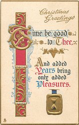 CHRISTMAS GREETINGS TIME BE GOOD TO THEE AND ADDED YEARS BRING ONLY ADDED PLEASURES